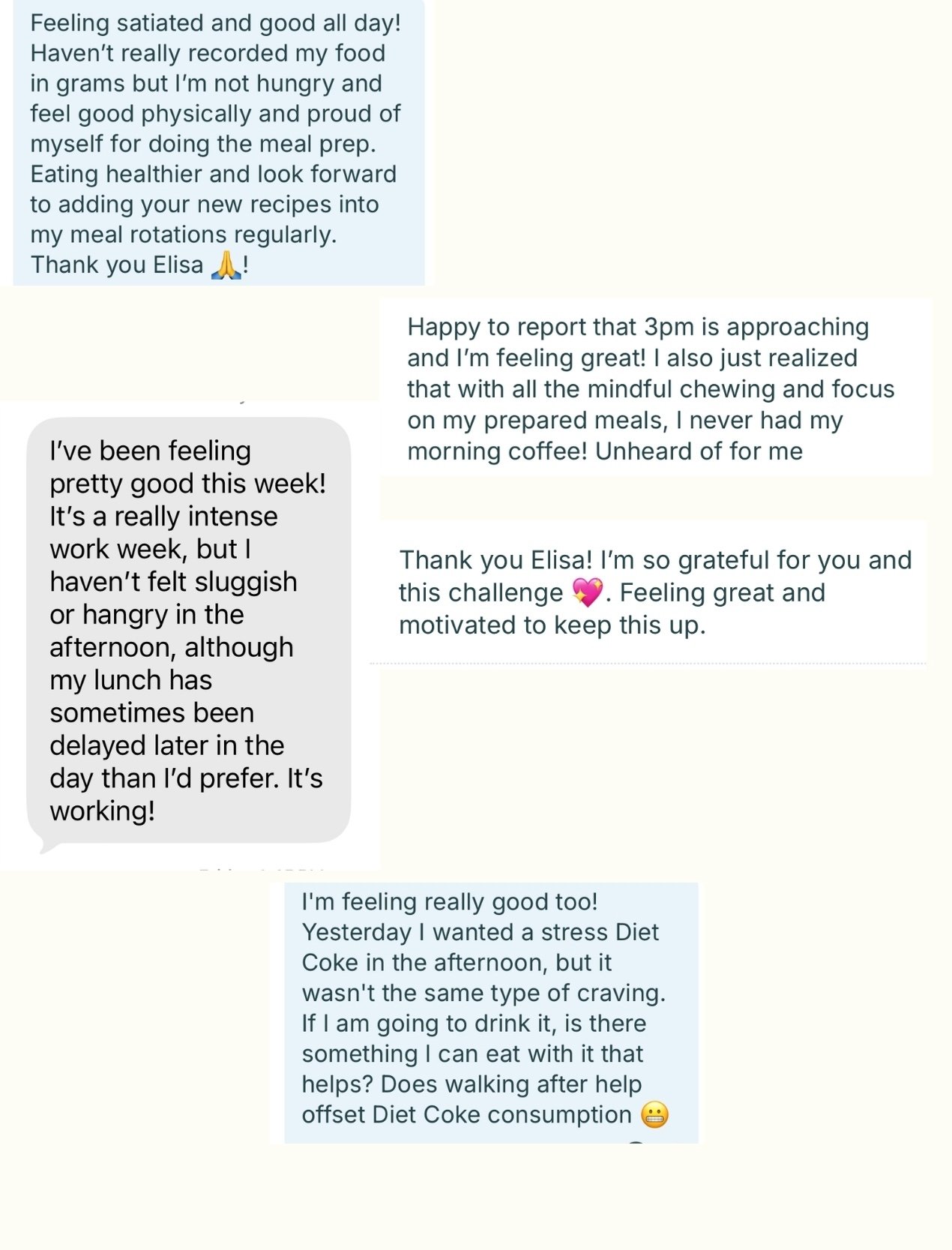 Screen shots of messages from clients sharing testimonials such as: "Feeling satiated and good all day!" "Happy to report that 3pm is approaching and I'm feeling great!" "I haven't felt sluggish or hangry in the afternoon... It's working!)
