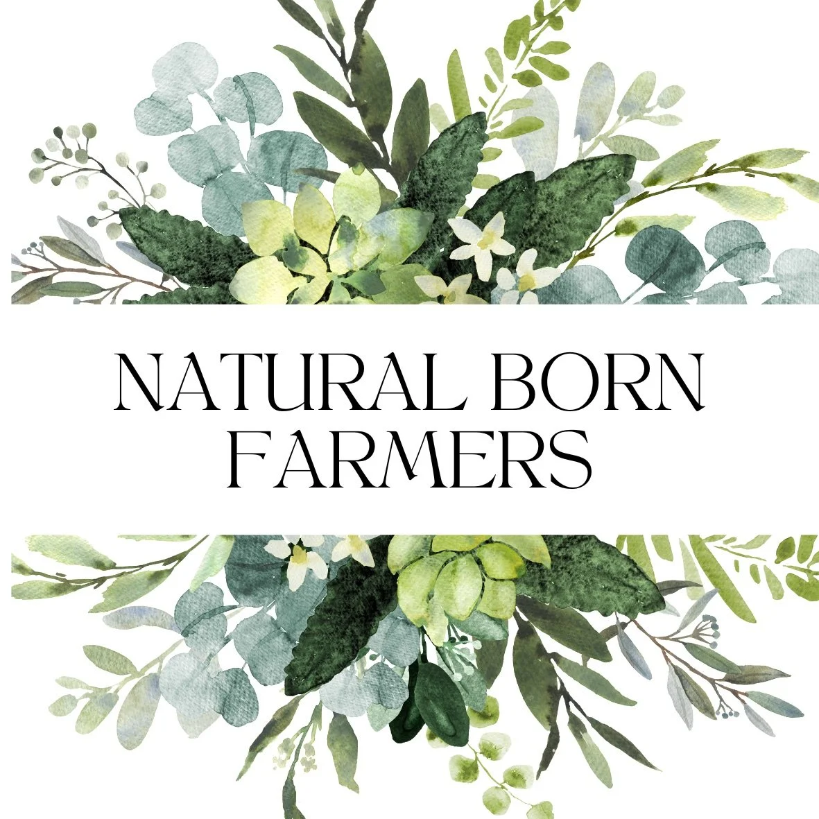 Watercolor illustration of green foliage, leaves, and small flowers with the text 'Natural Born Farmers' in the center.