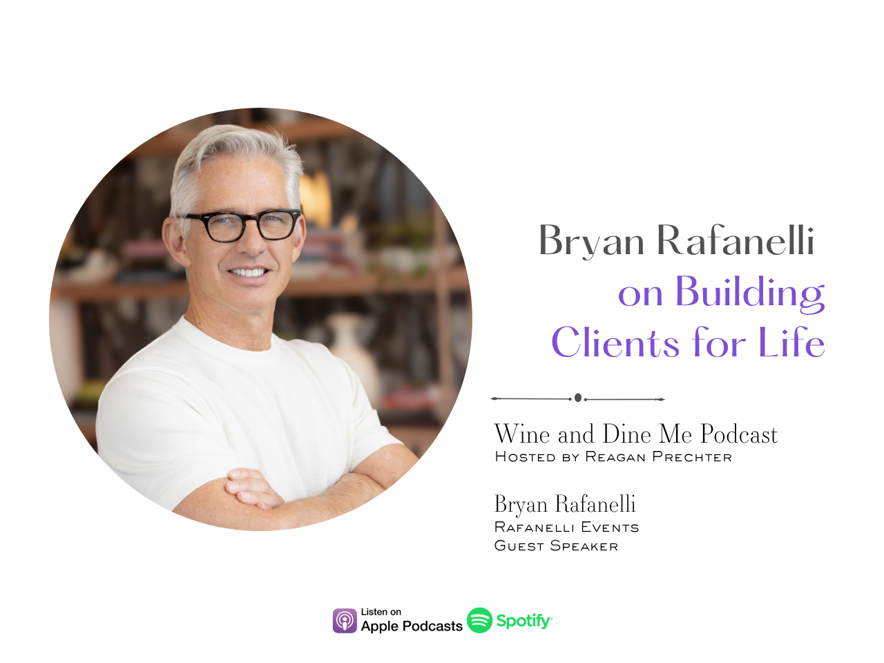 Podcast cover graphic for The Wine and Dine Me Podcast featuring Bryan Rafanelli on building clients for life, hosted by Reagan Prechter.