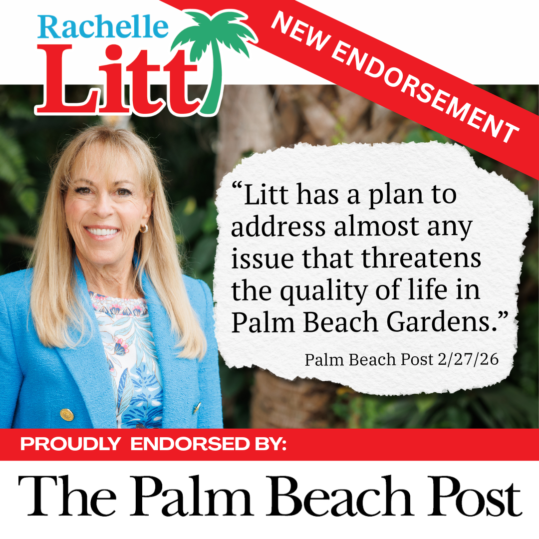 PB Post endorses Litt, calling her most experienced with “plan to address almost any issue that threatens the quality of life in Palm Beach Gardens.” 