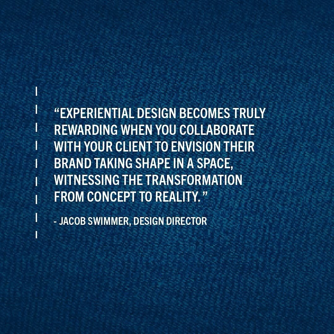Experiential design is ingrained in our toolkit. Our Design Director, Jacob Swimmer, shares what our design team finds most rewarding when collaborating with clients. 

&ldquo;Experiential design becomes truly rewarding when you collaborate with your