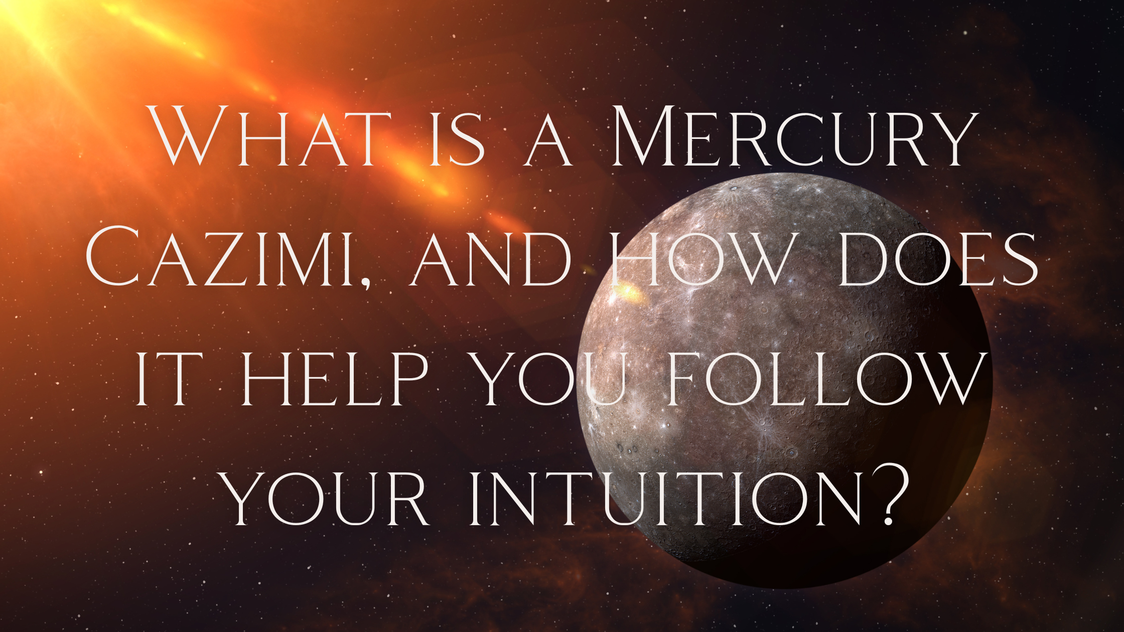 What is a Mercury Cazimi and how does it help you follow your intuition?