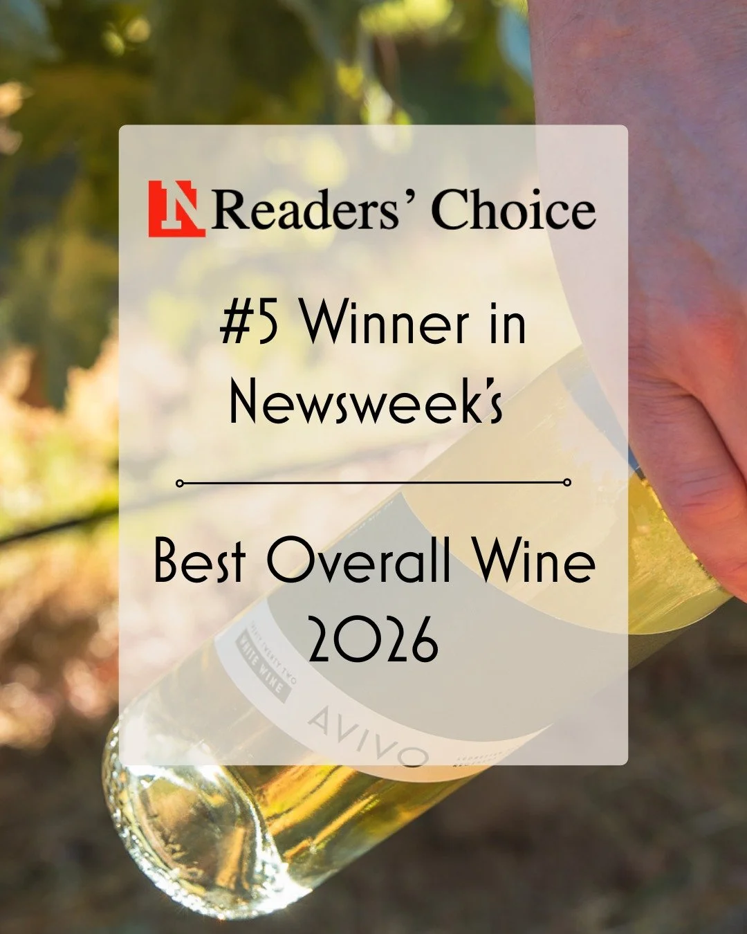 Thank you to our fans who rated the 2023 AVIVO White as the #5 Best Overall Wine in the 2026 Newsweek Reader's Choice Awards! This wouldn't be possible without your continued support. Read more about our white wine's crisp flavors and versatility, an