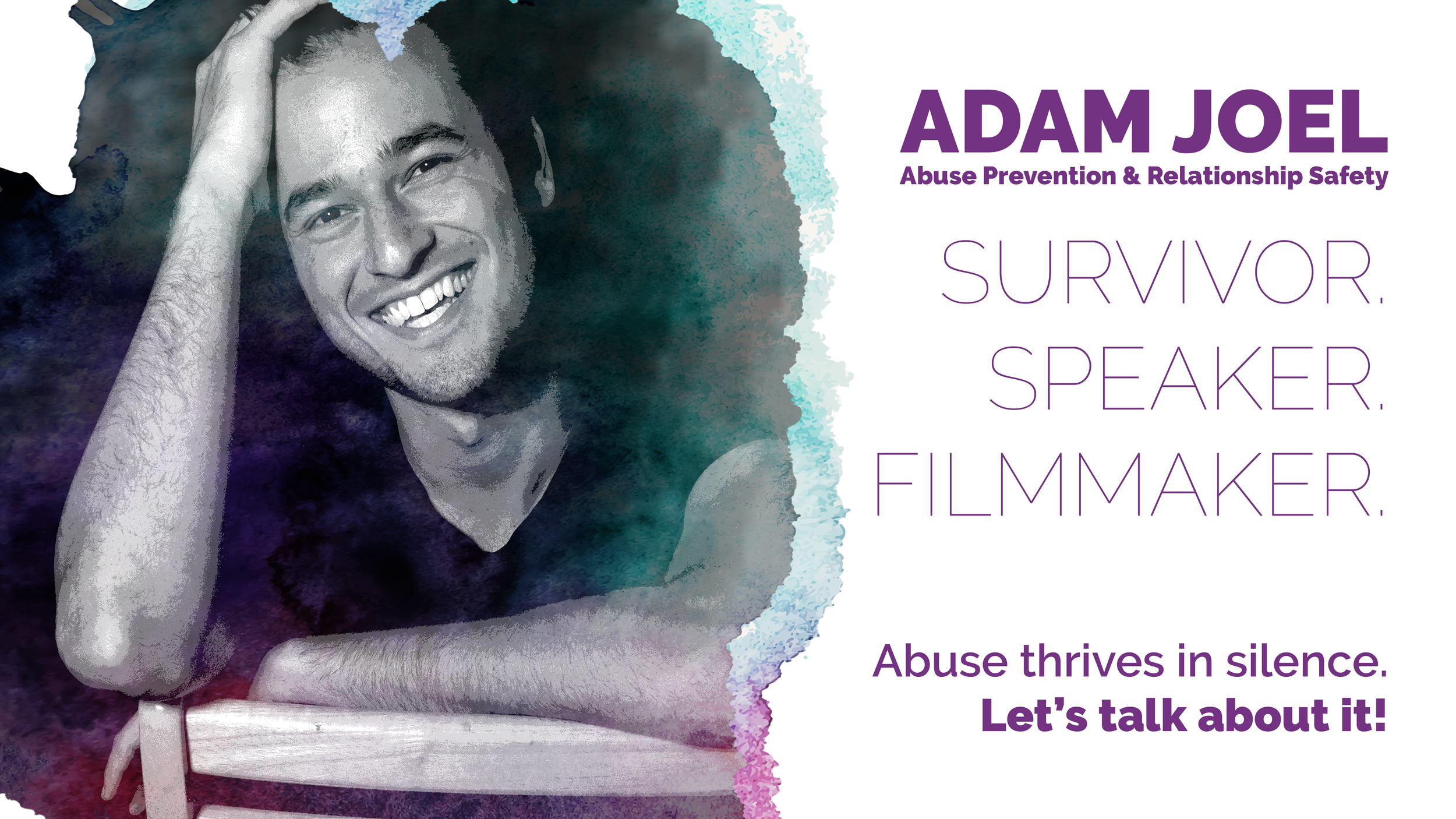 Adam Joel: Survivor. Speaker. Filmmaker. "Abuse thrives in Silence. Let's Talk about it."
