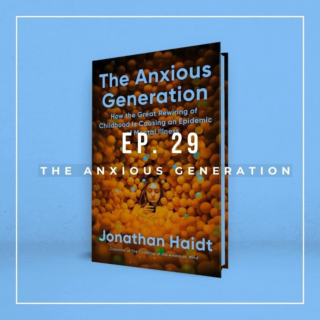Ep. 29 - “The Anxious Generation”