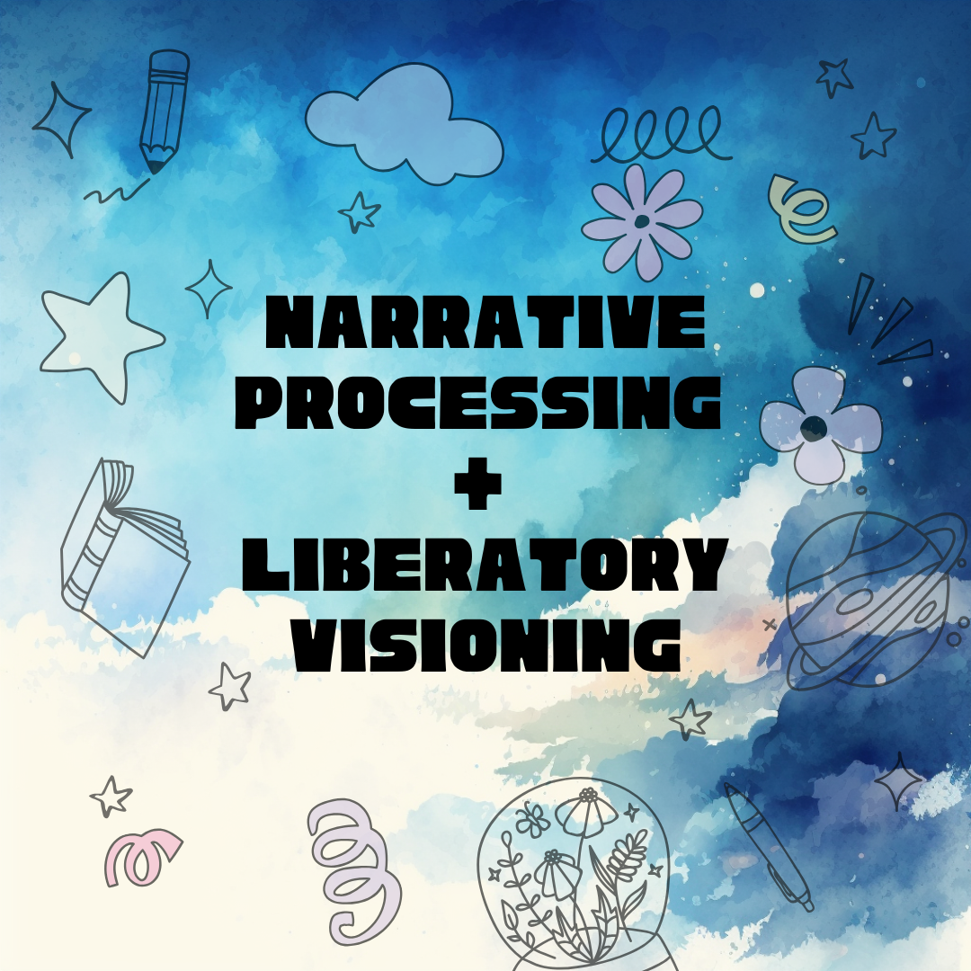  Narrative Processing + Liberatory Visioning Workshop