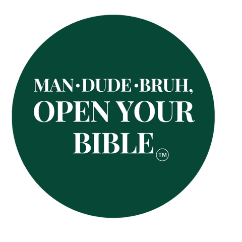 MAN. DUDE. BRUH, OPEN YOUR BIBLE
