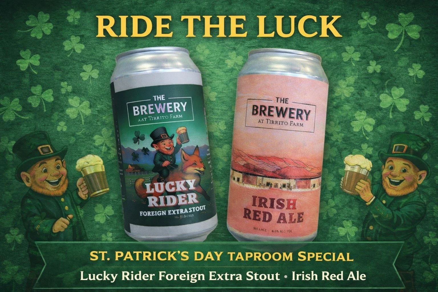 🍀 Ride the Luck this St. Patrick&rsquo;s Day 🍀

Join us Tuesday, March 17 in the Tirrito Farm Taproom for a St. Patrick&rsquo;s Day celebration.

🍺 Drink specials
🍻 Taproom bar specials
🎸 Irish rock music playing all day

Featuring two Irish-ins