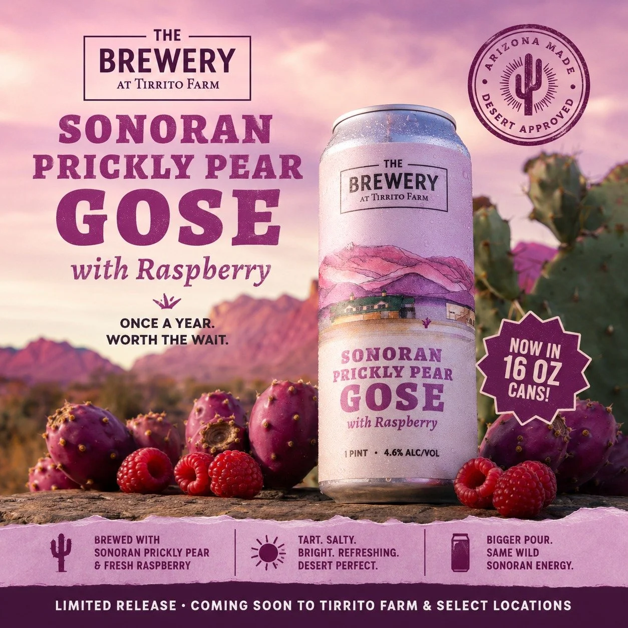 The desert called. It wants its beer back.

Our once-a-year Sonoran Prickly Pear Gose is almost here &mdash; and this year we pushed it even further with fresh raspberry for a brighter fruit character and a deeper Arizona sunset color.

Lightly tart,