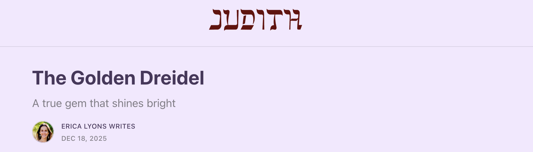 Header from Judith Magazine, displaying the name of the publication, and the text: "The Golden Dreidel. A true gem that shines bright." by Erica Lyons Writes, Dec 18, 2025.