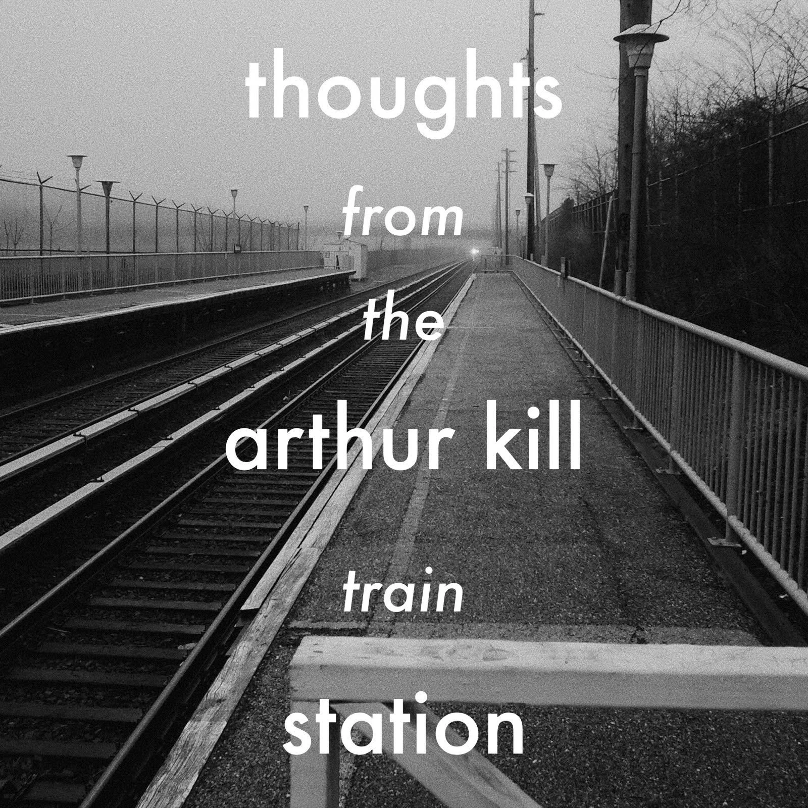 Thoughts From The Arthur Kill Train Station