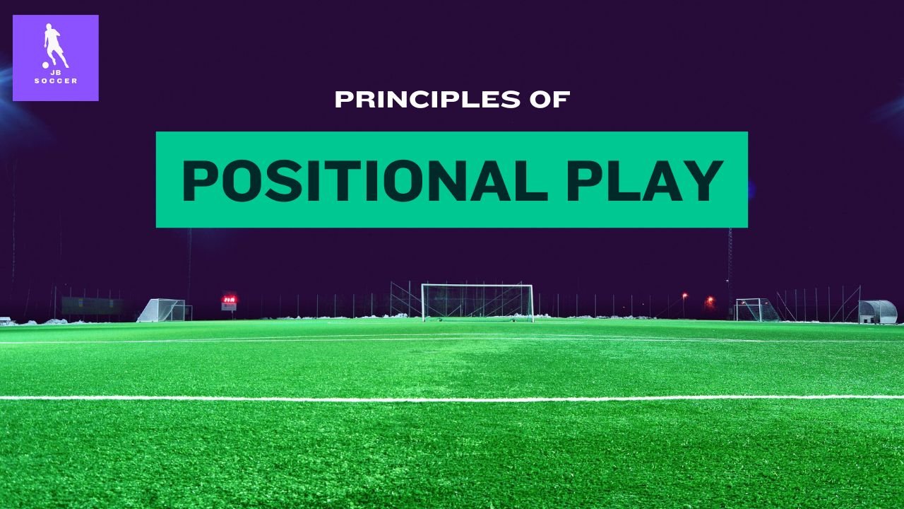 Positional Play Coaching Principles Explained