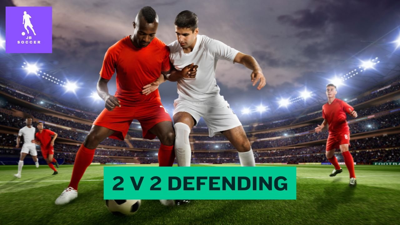 How to Excel at 2 v 2 Defending in Soccer: Tips and Drills