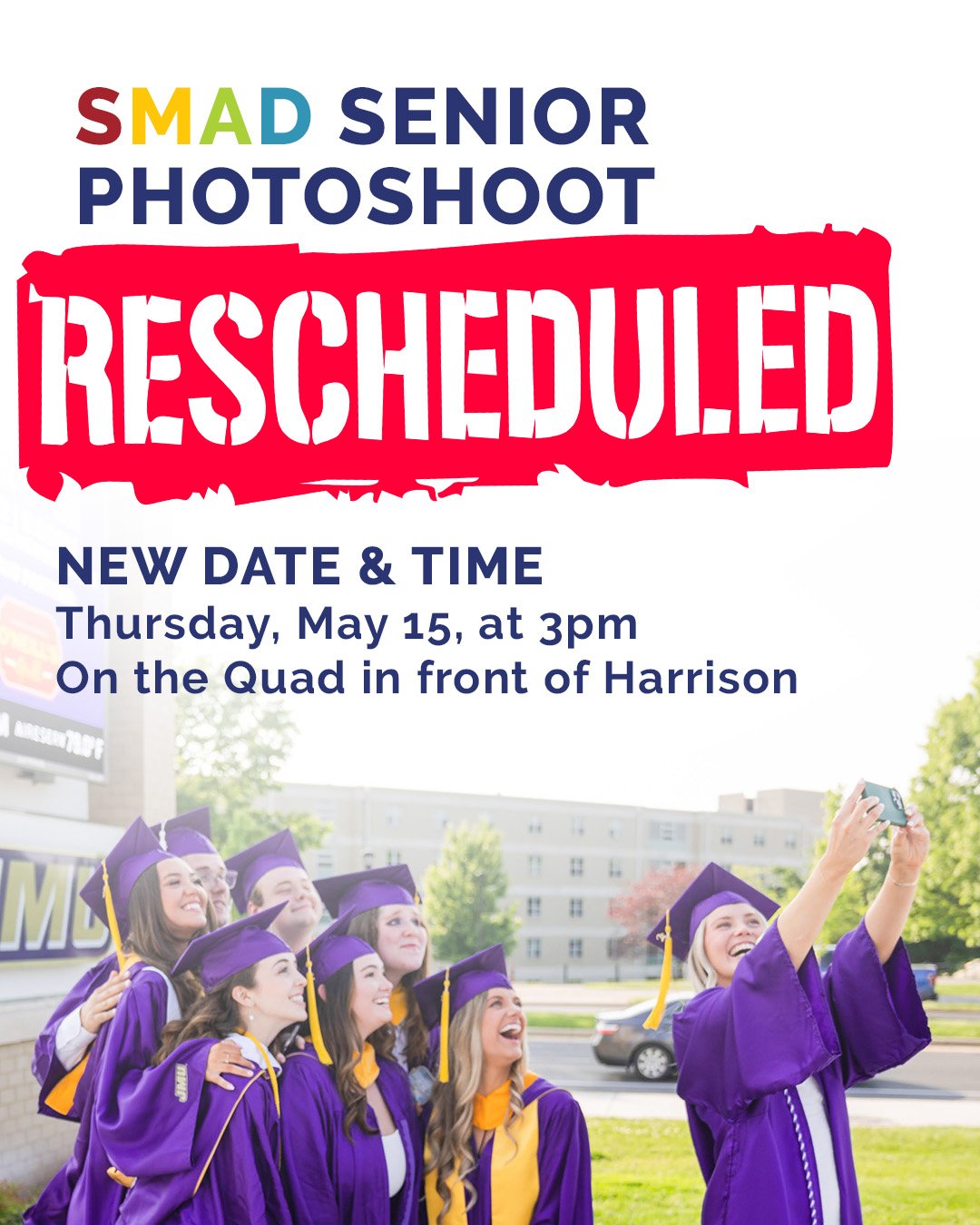Rain check!🌧 Seniors, due to weather and finals, we're moving the SMAD senior photoshoot to this Thursday, May 15, at 3 p.m.
The main group photos for senior SMADDIES will be at 3 p.m. Thursday, May 15, on the Quad in front of Harrison Hall. Groups