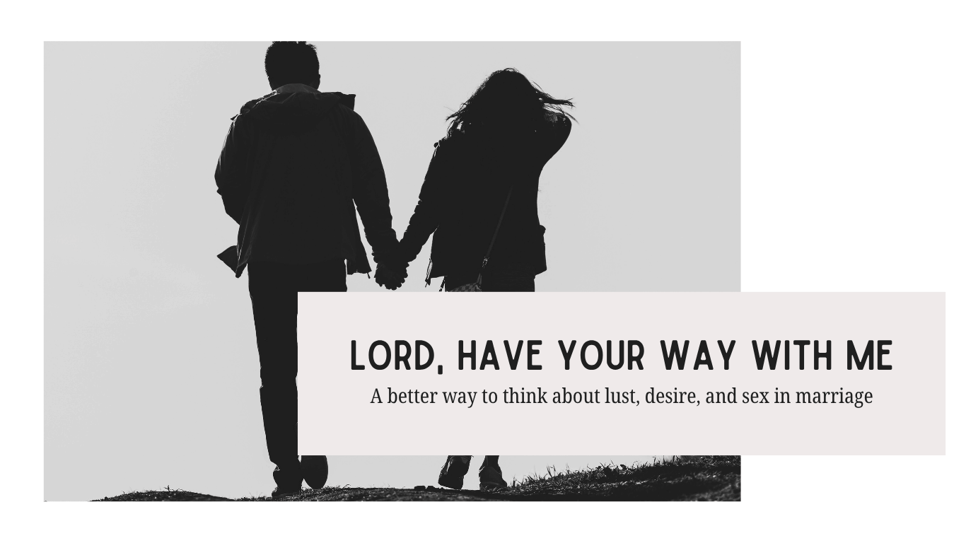 A better way to think about lust, desire, and sex in marriage. 