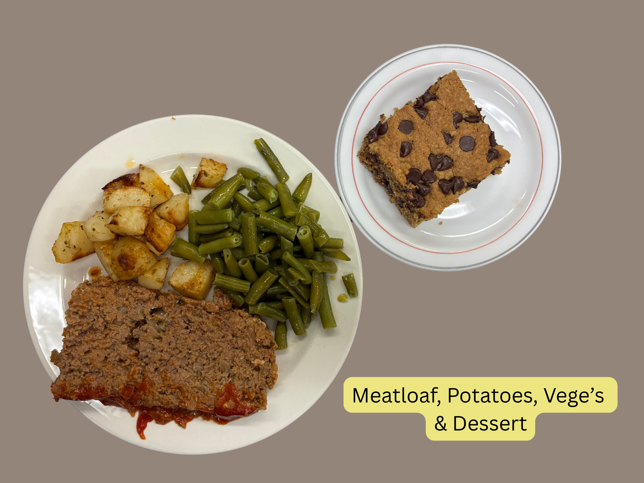 Meatloaf, Potatoes, Bege’s & Dessert.png