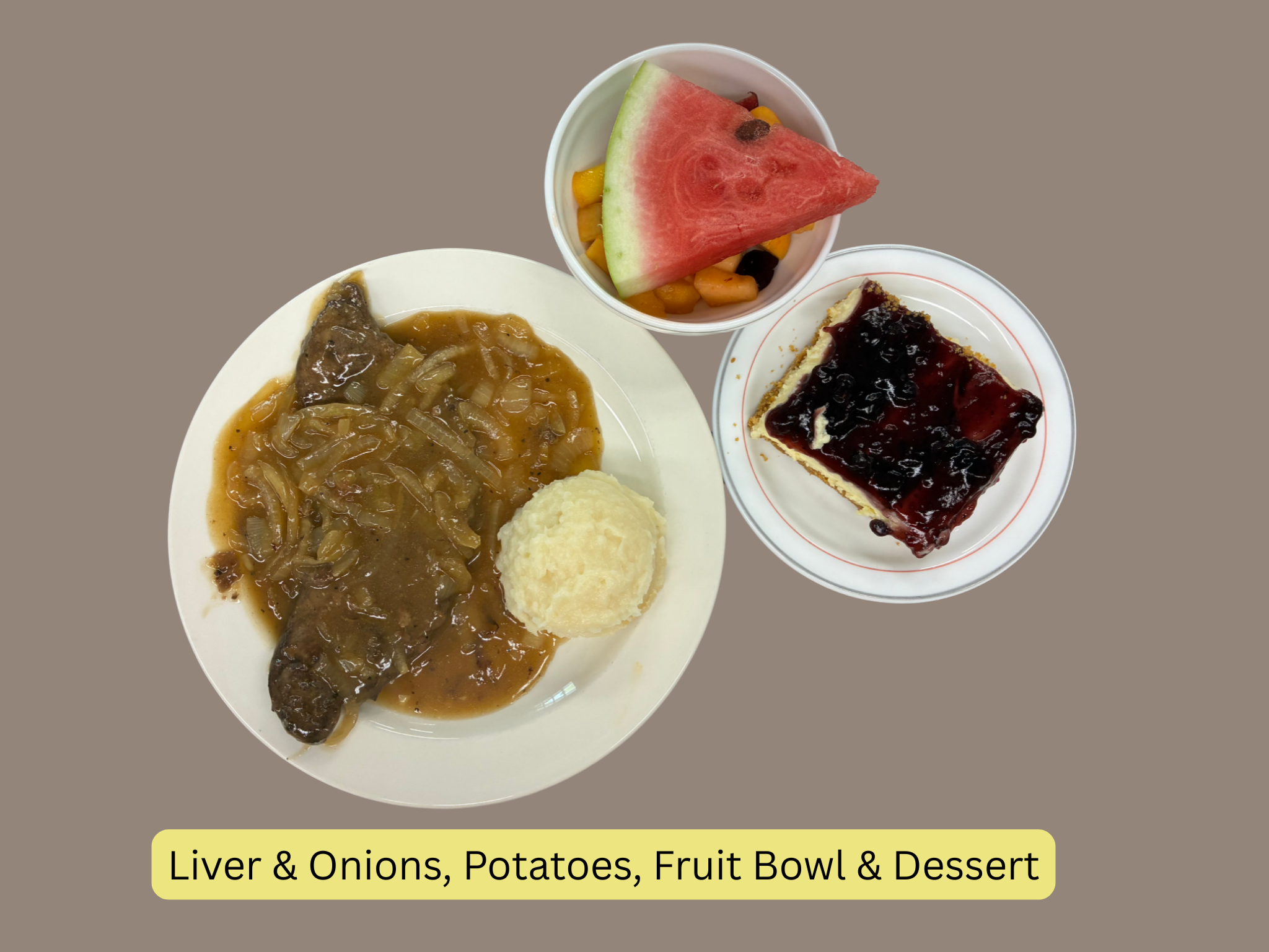 Liver & Onions, Potatoes, Fruit Bowl & Dessert.png