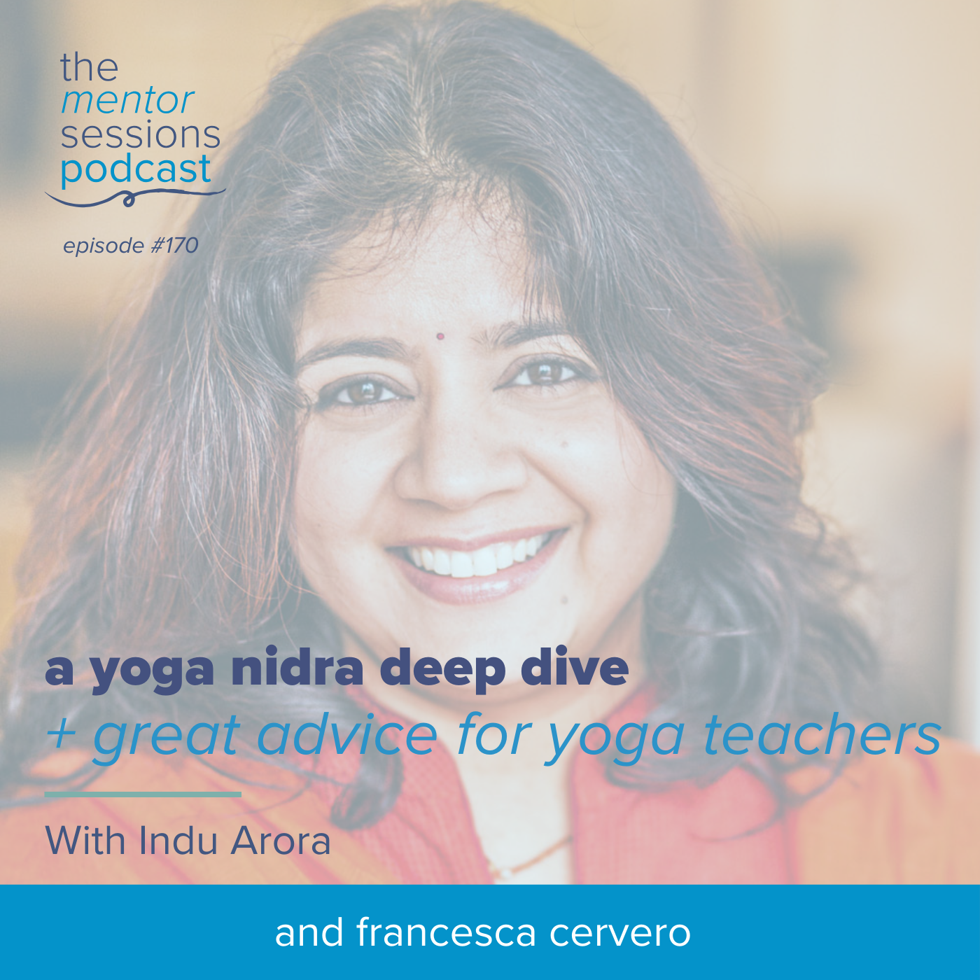 170: ​​A Yoga Nidra Deep Dive + Great Advice For Yoga Teachers with Indu Arora