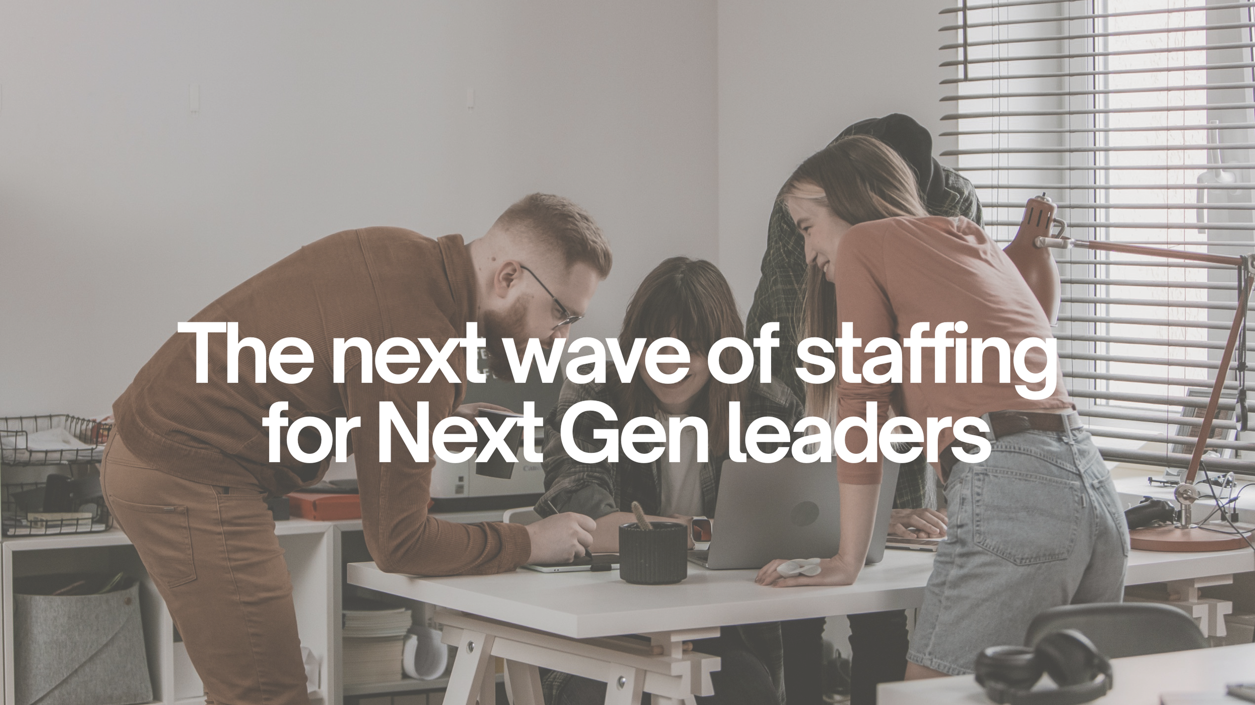 The next wave of staffing for Next Gen leaders.png