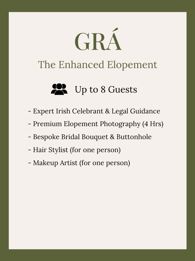 Information about Gra, the enhanced elopement package. Includes up to 8 guests, Irish celebrant and legal guidance, four hours of professional photography, a bespoke bridal bouquet and buttonhole, a hair stylist for one person, and a makeup artist for one person.