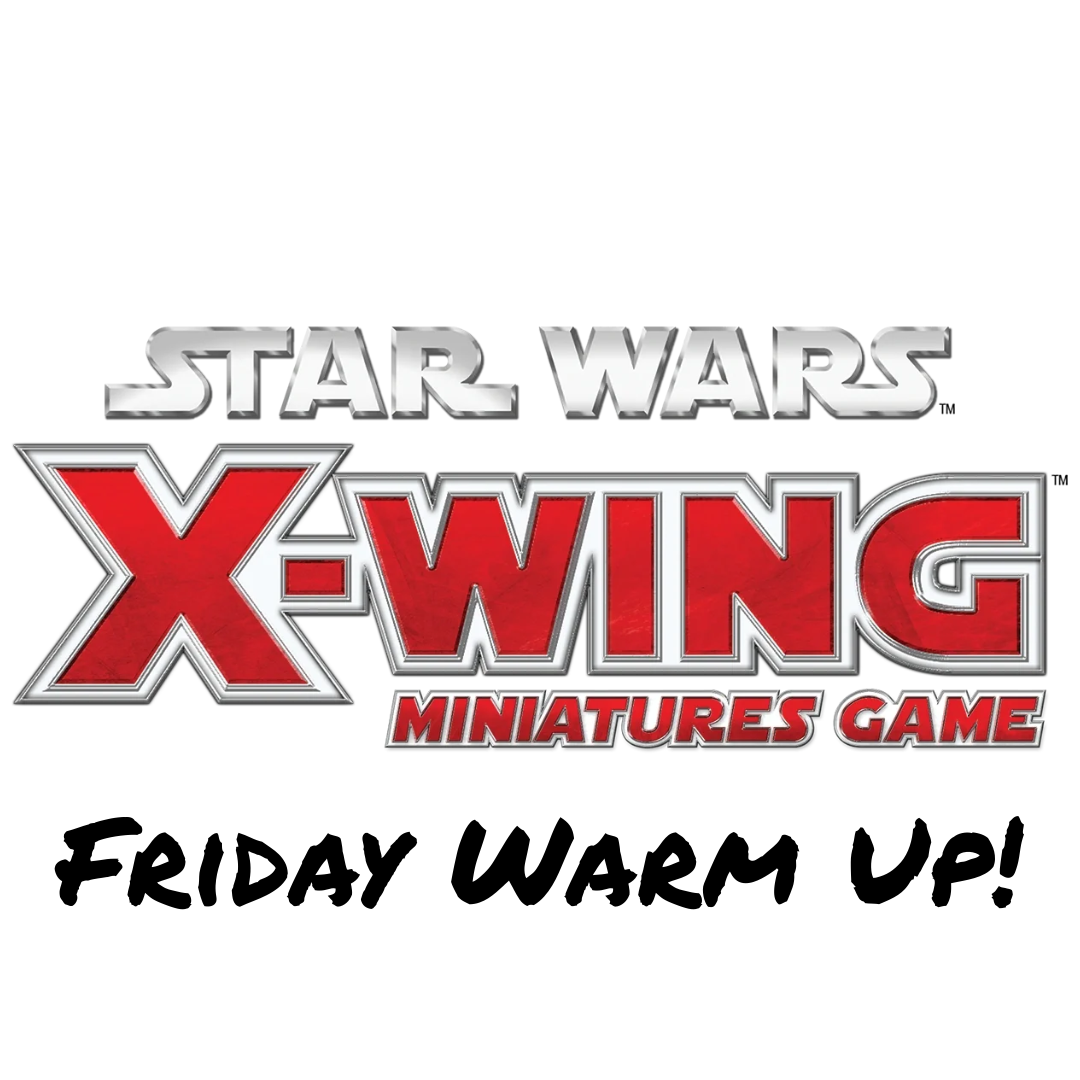 Star Wars: X-Wing Friday Warmup!
