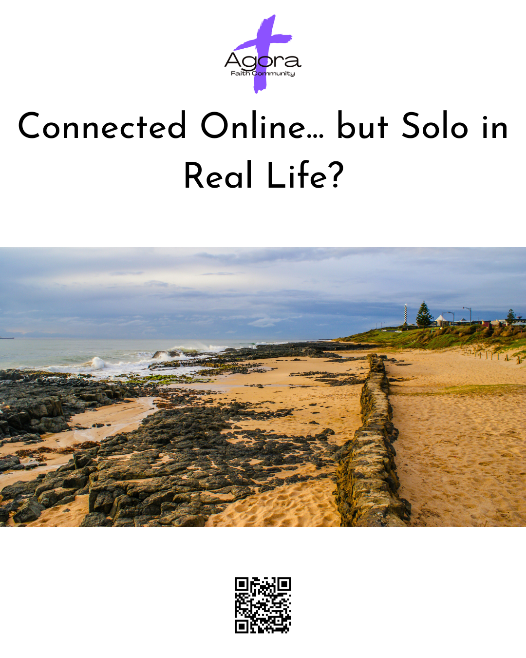A promotional flyer for Agora Faith Community featuring a scenic photograph of a rocky beach with sand, rocks, and ocean waves, underneath a cloudy sky. The flyer includes the text, 'Connected Online... but Solo in Real Life?' and a QR code at the bo