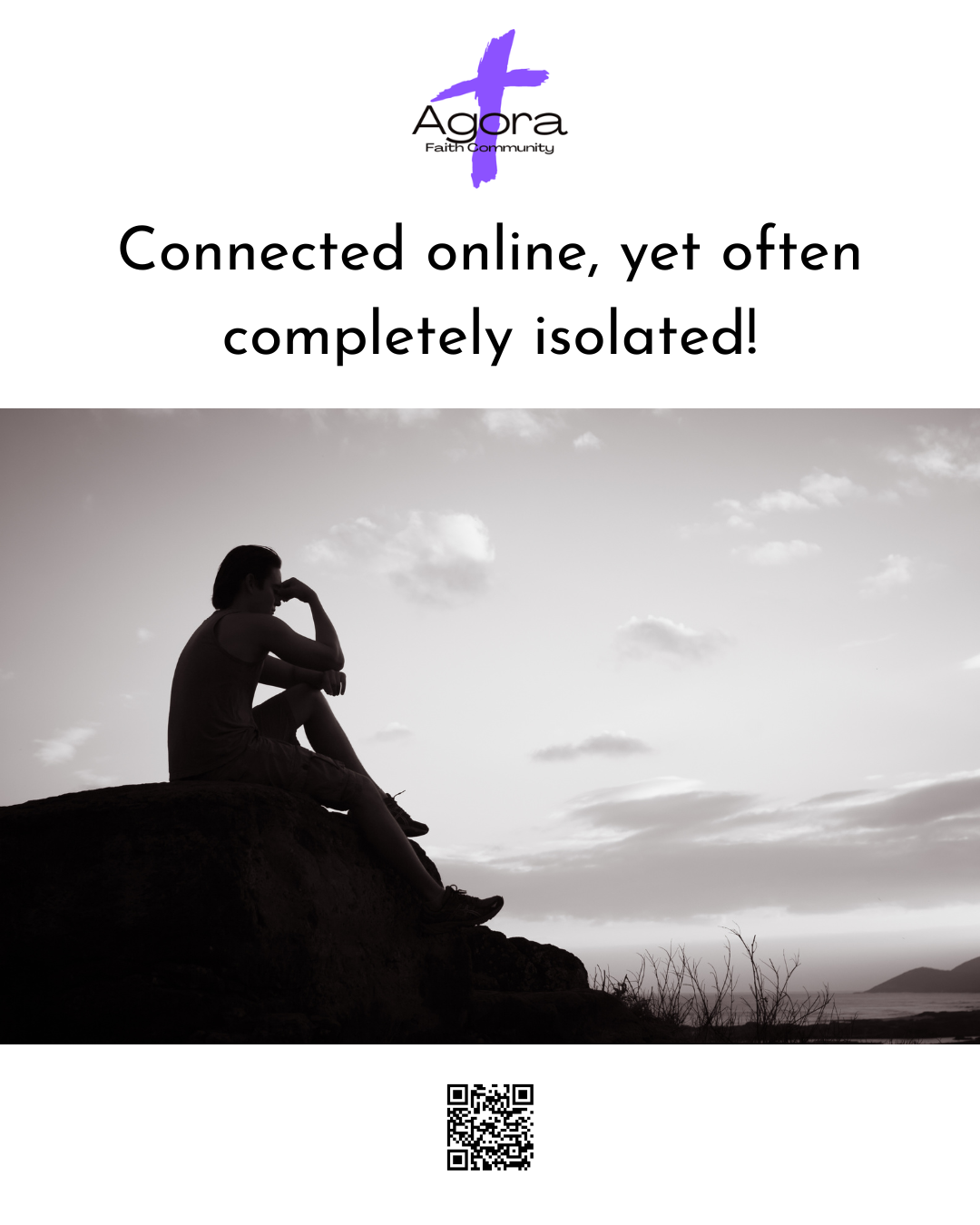 Poster with a purple cross logo, titled 'Agora Faith Community', and the message 'Connected online, yet often completely isolated!' over a black and white photo of a person sitting alone on a rock, looking contemplative by the water with clouds in the sky.