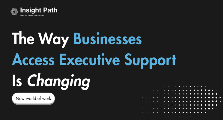 The Way Businesses Access Executive Support Is Changing