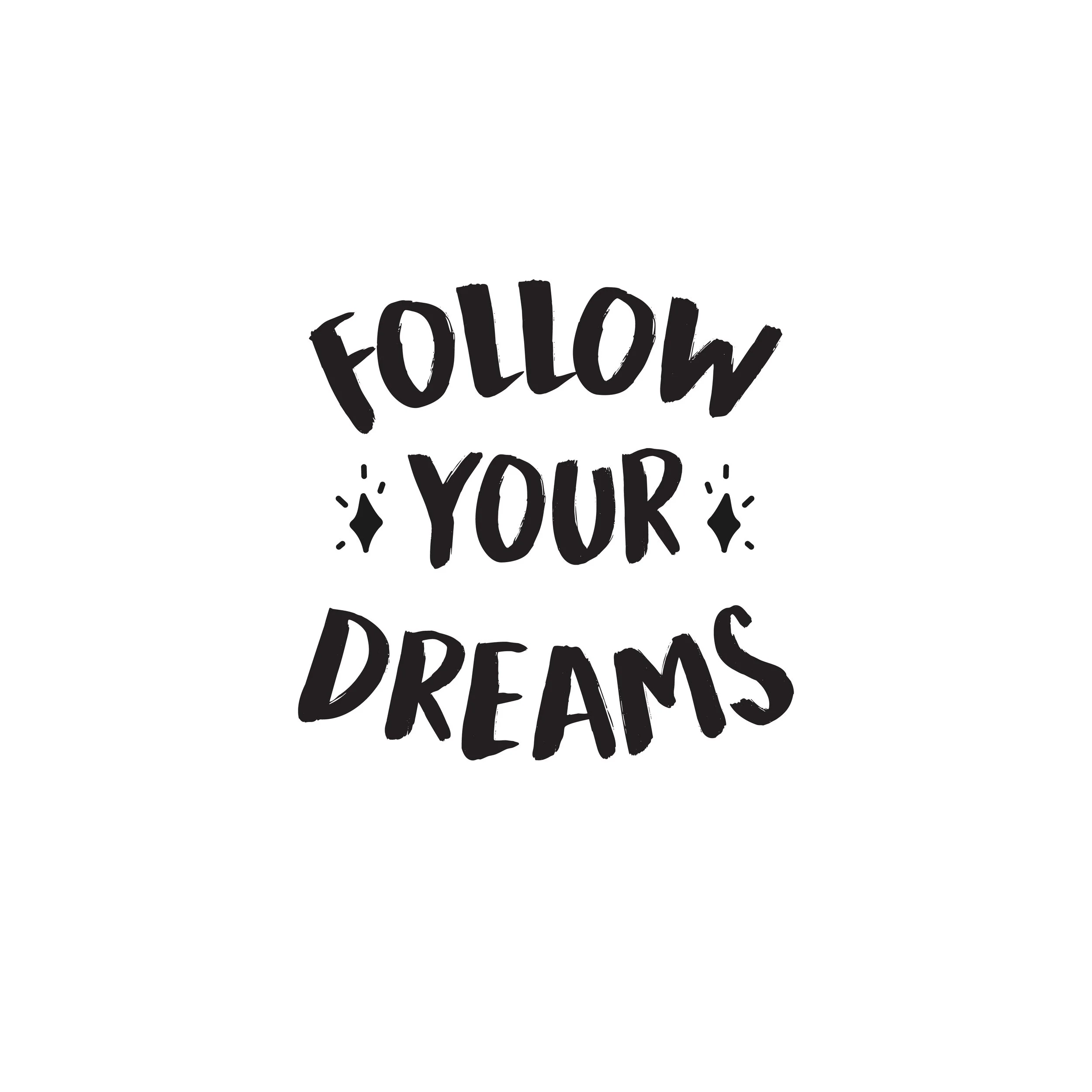 Follow your dreams?