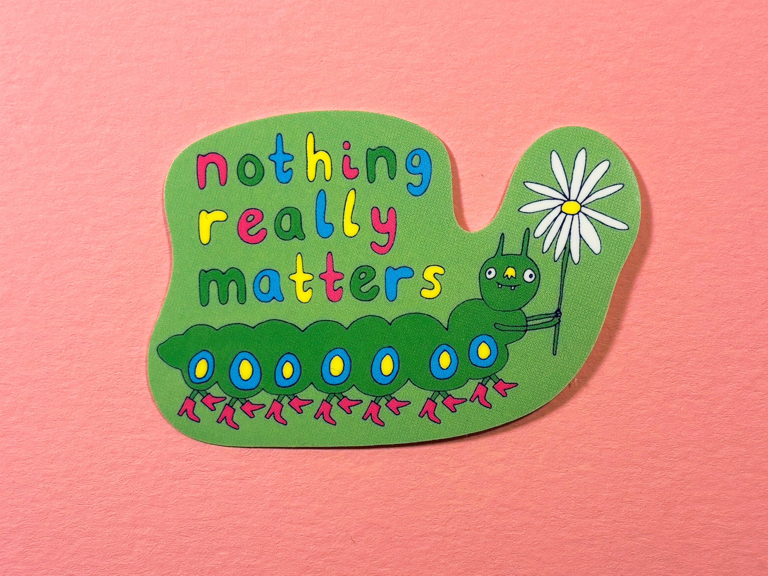 'Nothing Really Matters' - Caterpillar Sticker