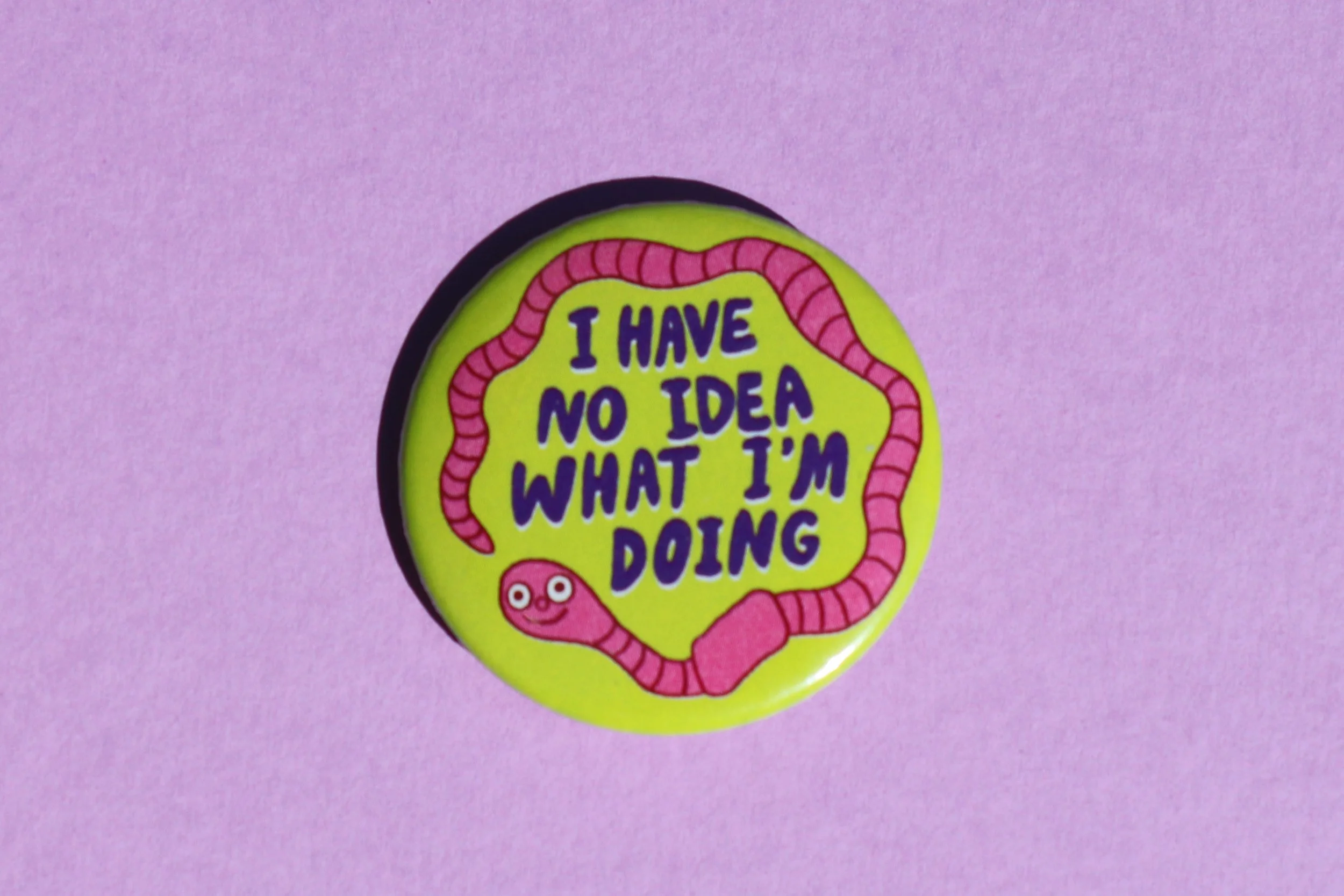'I Have No Idea What I'm Doing' - Worm Badge