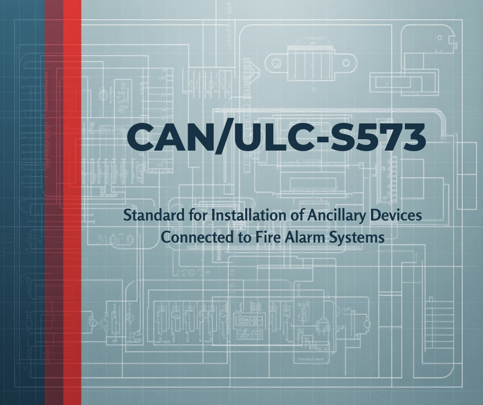 CAN/ULC‑S573: The Technical Standard Behind Ancillary Devices Connected to Fire Alarm Systems
