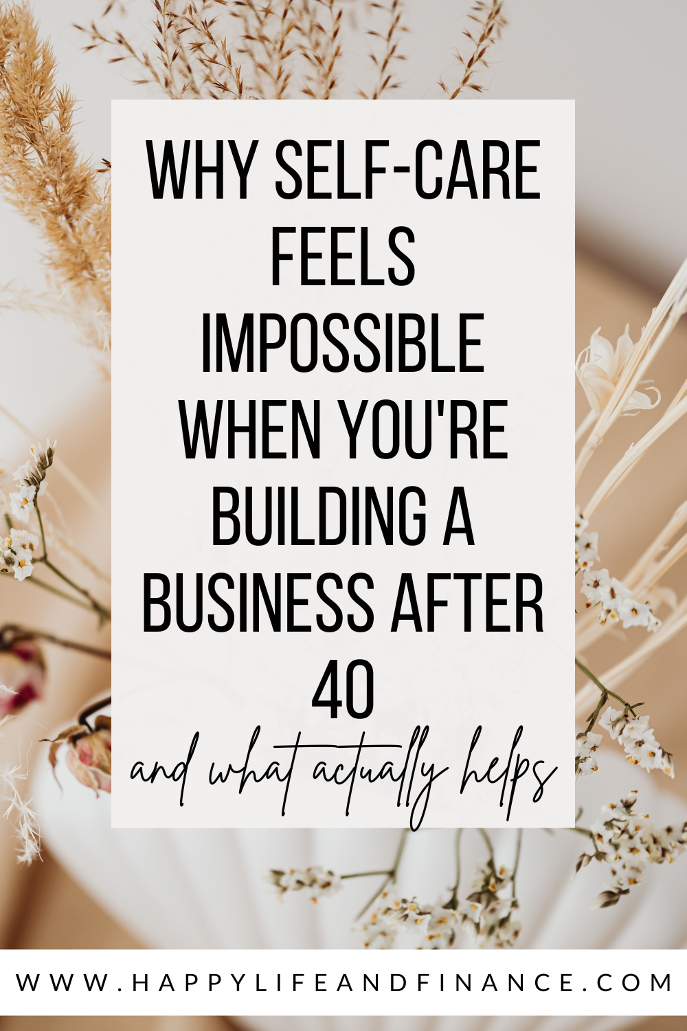 Why Self-Care Feels Impossible When You’re Building a Business after 40 (and what to do instead)