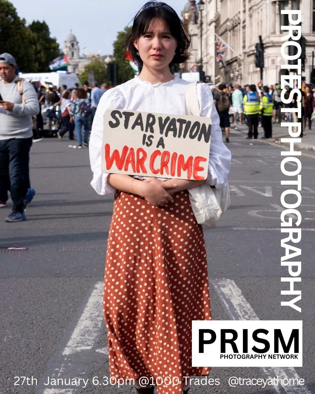 The image is laid out a a flyer for the event on 27th January. It features a young woman holding a sign 'STARVATION IS A WAR CRIME' She is looking directly at the camera; standing in the middle of the road at a protest.