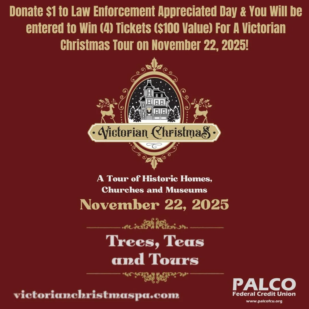 PALCO Federal Credit Union is a sponsor of Victorian Christmas in Williamsport, PA and we have tickets for Saturday, November 22, 2025. Stop by the office to donate $1 to Law Enforcement Appreciation Day and be entered to win (4) tickets to the tour 