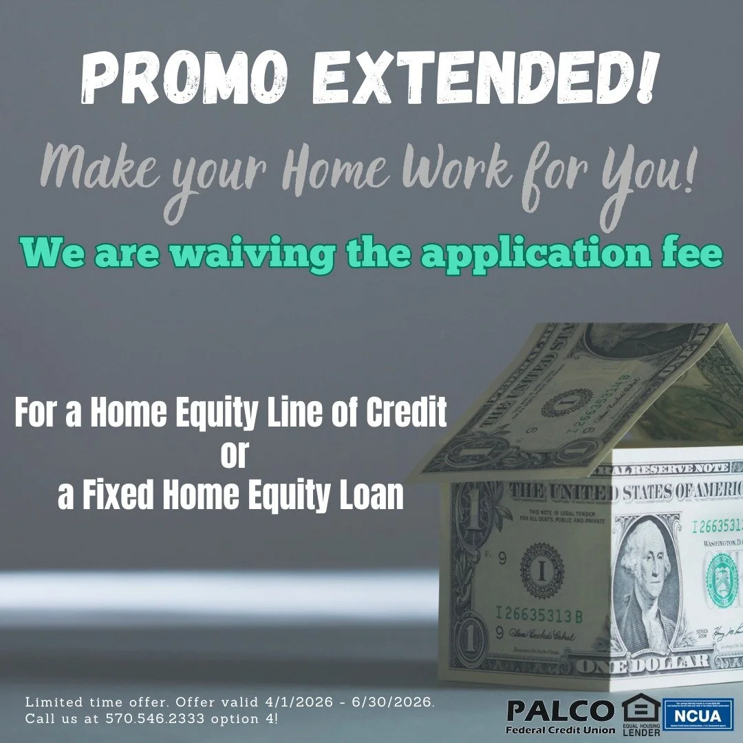 Our Home Equity Promo has been extended through June!

Make your home work for you with a Home Equity Line of Credit or a Fixed Home Equity Loan with PALCO Federal Credit Union.
When you finance with PALCO, we will waive the application fee for you. 