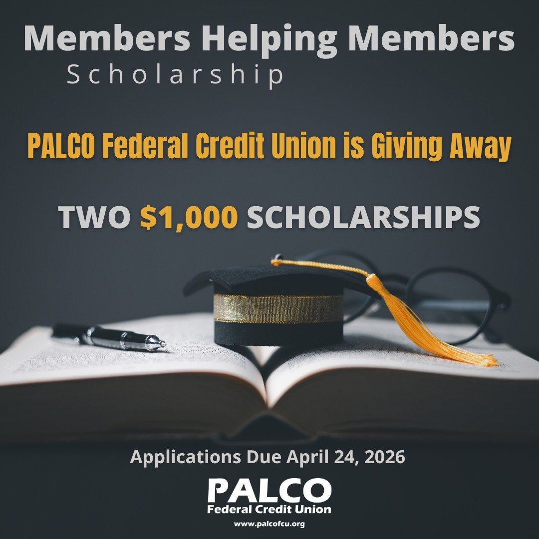 Applications and all other requirements are due April 24, 2026!

Attention high school seniors! Need help paying for college? If you have been a member with PALCO Federal Credit Union for at least six months, you may be eligible for one of our Member