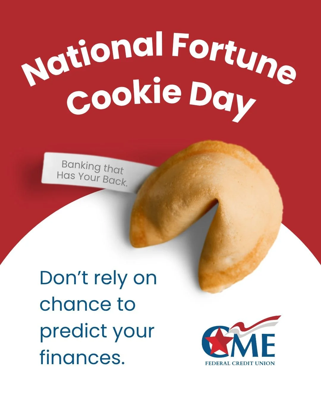 Don&rsquo;t leave your finances up to fortune. This National Fortune Cookie Day, remember: a strong financial future starts with a plan and CME can help. Members have access to free financial counseling, and making an appointment is easy. No fortune 