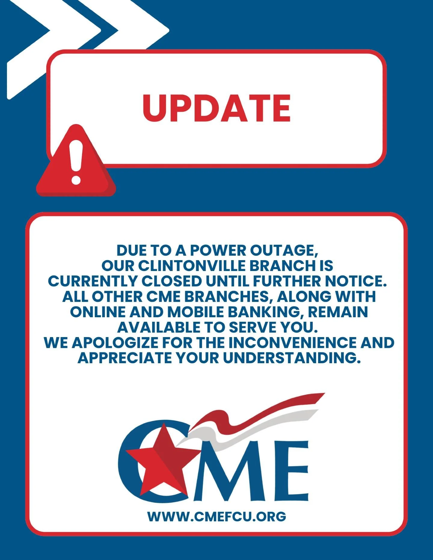 Due to a power outage, our Clintonville branch is currently closed until further notice. All other CME branches, along with online and mobile banking, remain available to serve you. We apologize for the inconvenience and appreciate your understanding