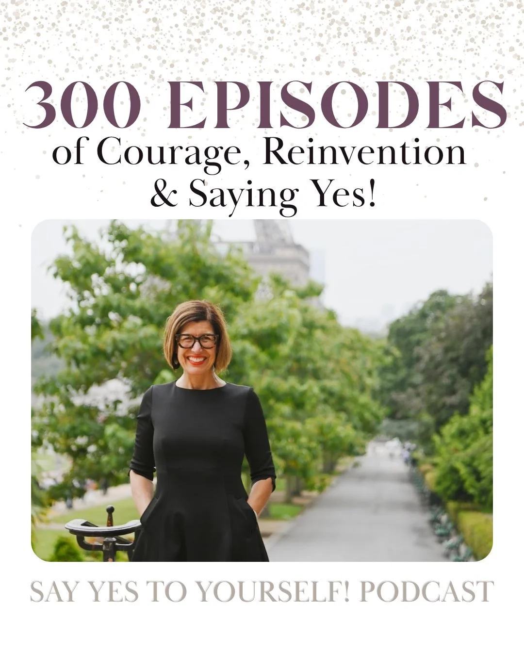 300 episodes. 300 conversations about what it means to say yes to yourself.

When I started this podcast, I had no idea where it would lead, but I knew I wanted to create space for honest conversations about the choices we make, the courage it takes 