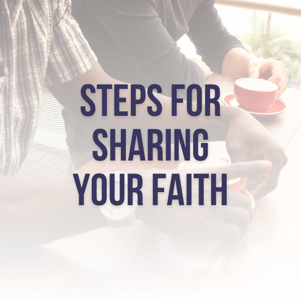Steps for Sharing Your Faith