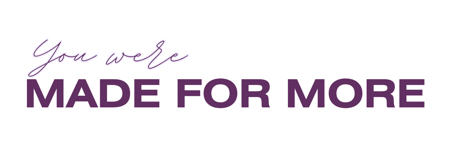 You were made for more