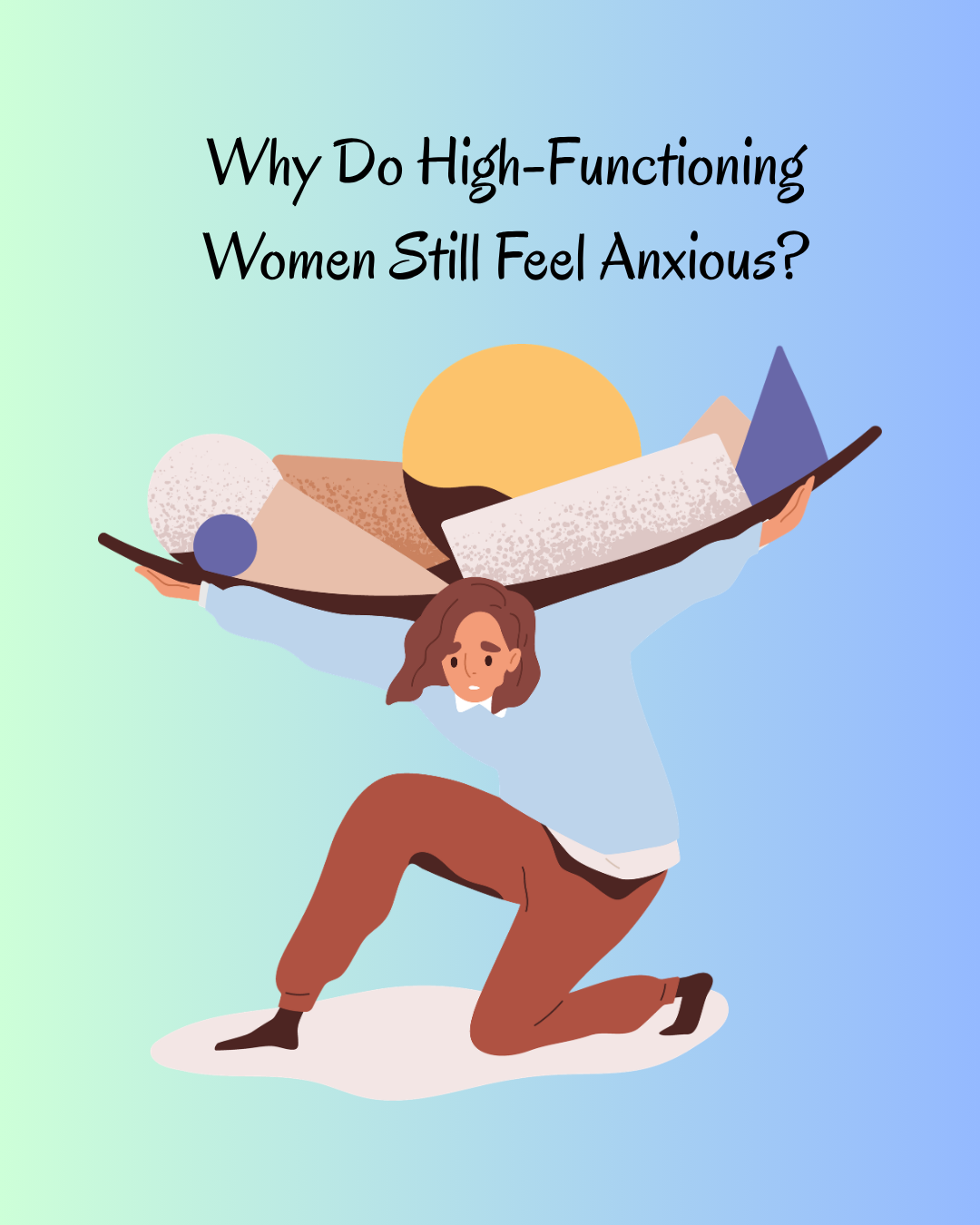 Why Do High-Functioning Women Still Feel Anxious?
