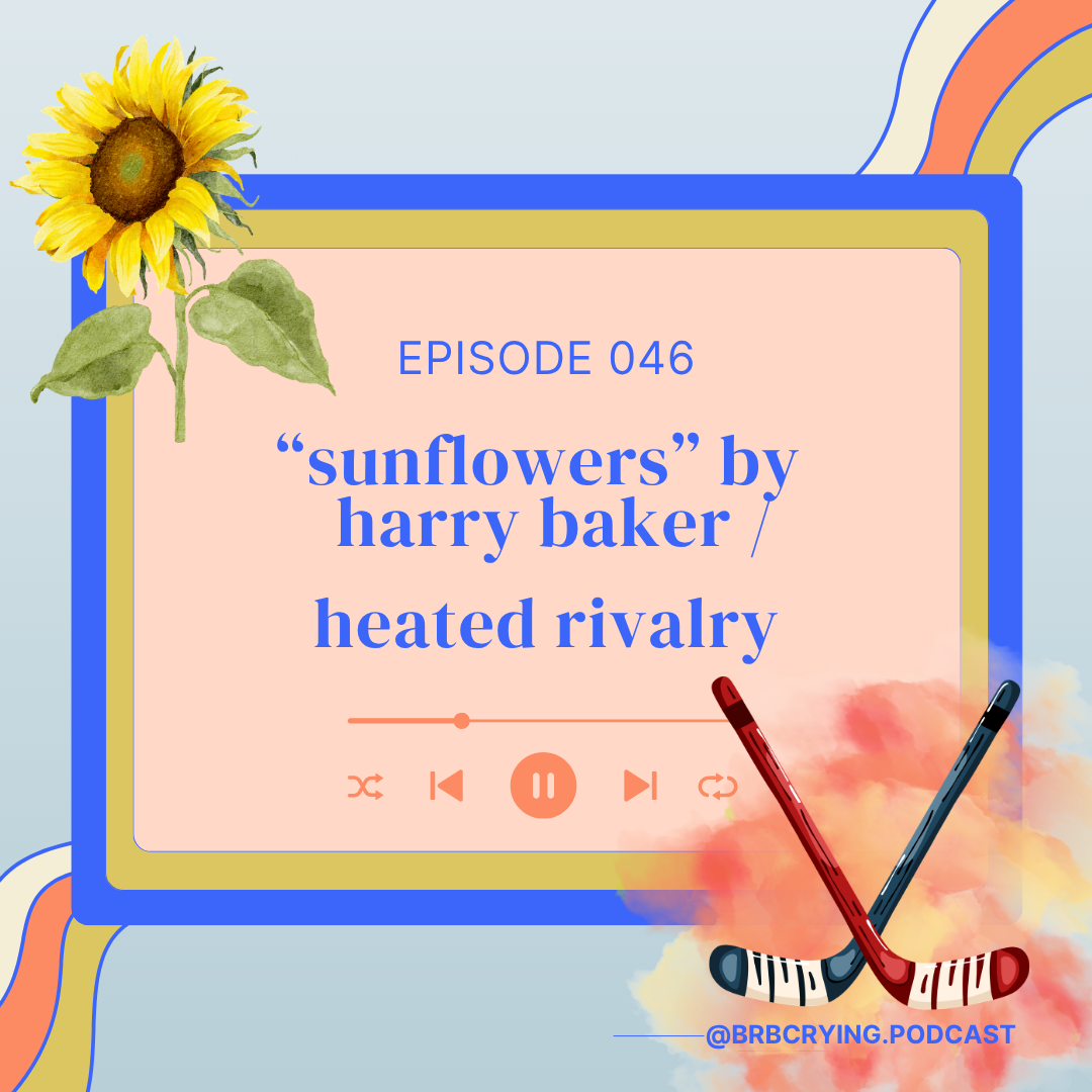 046: "sunflowers" by harry baker / heated rivalry