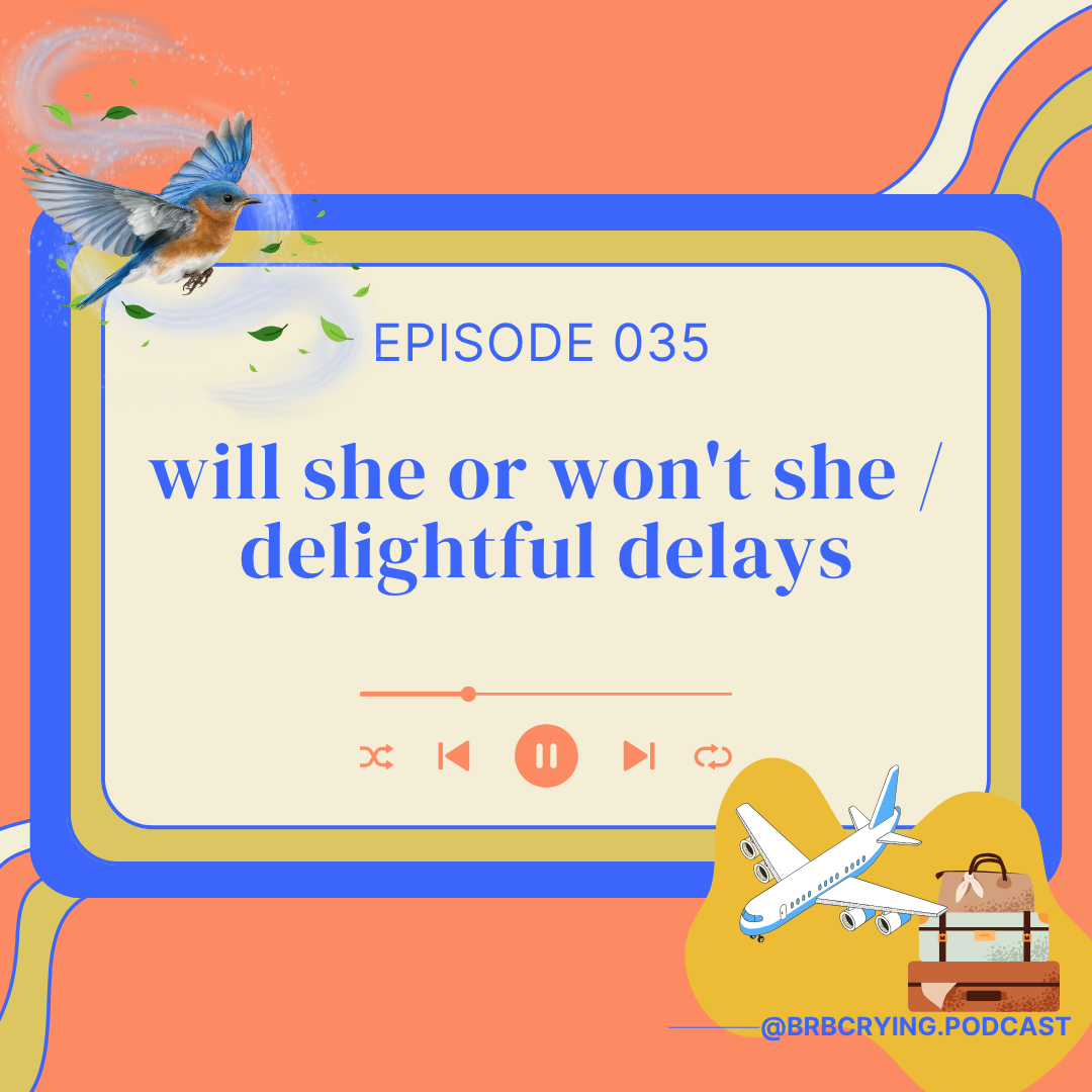 035: will she or won't she / delightful delays