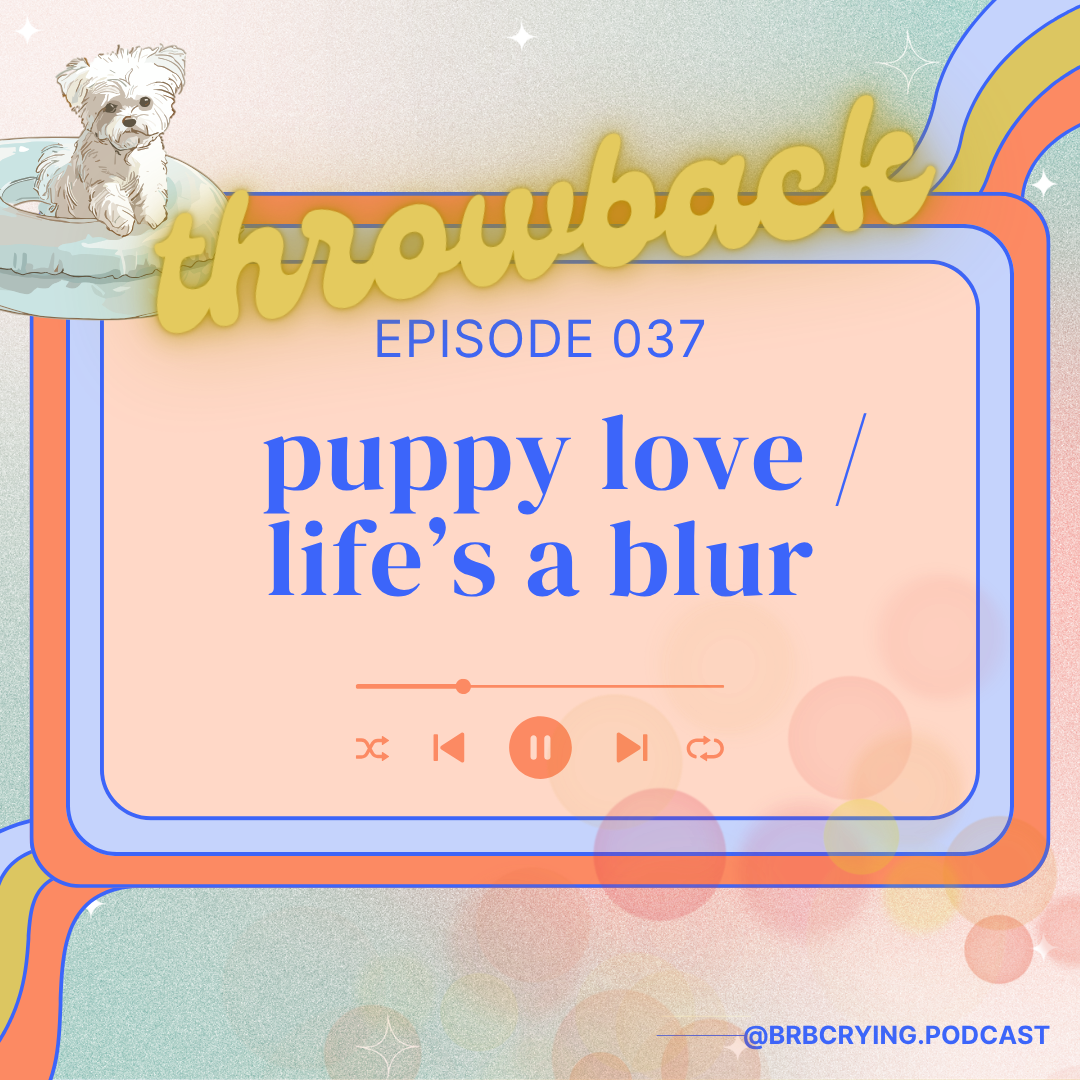 037 (throwback): puppy love / life's a blur