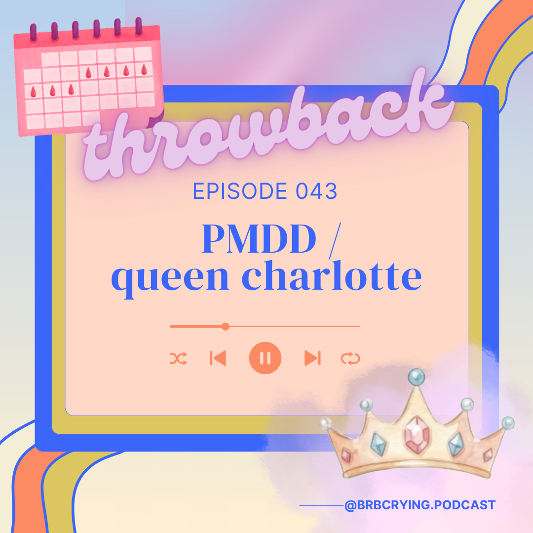 043 (throwback): PMDD / queen charlotte
