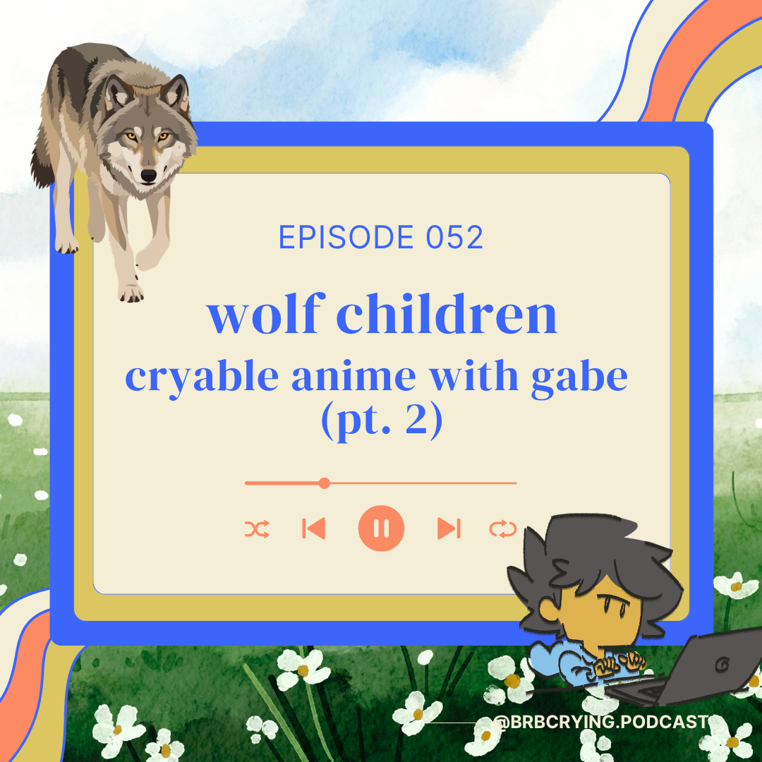 052: wolf children, motherhood, &amp; learning to let go | cryable anime with gabe (pt. 2)