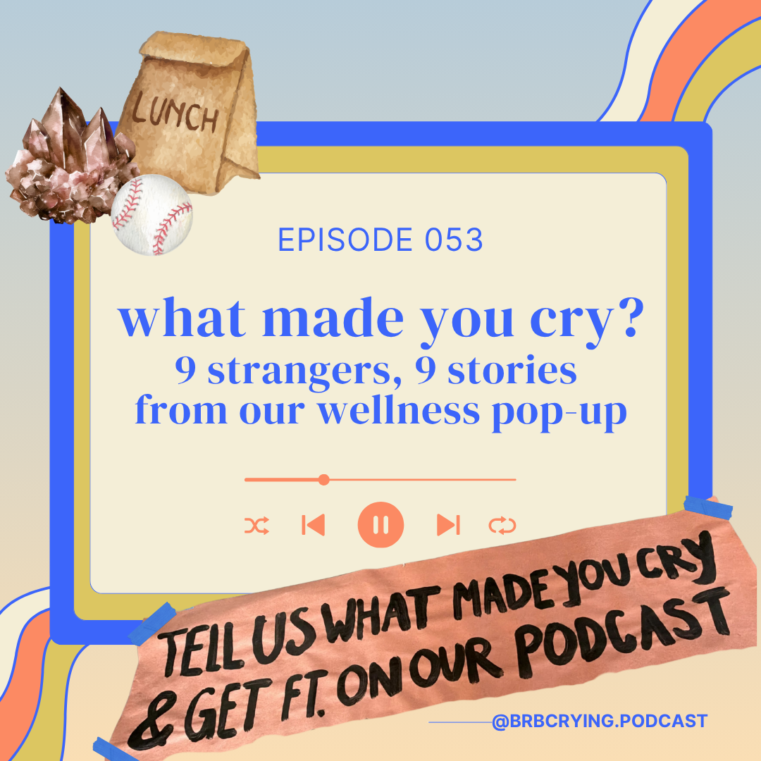 053: what made you cry? 9 strangers, 9 stories from our first wellness pop-up