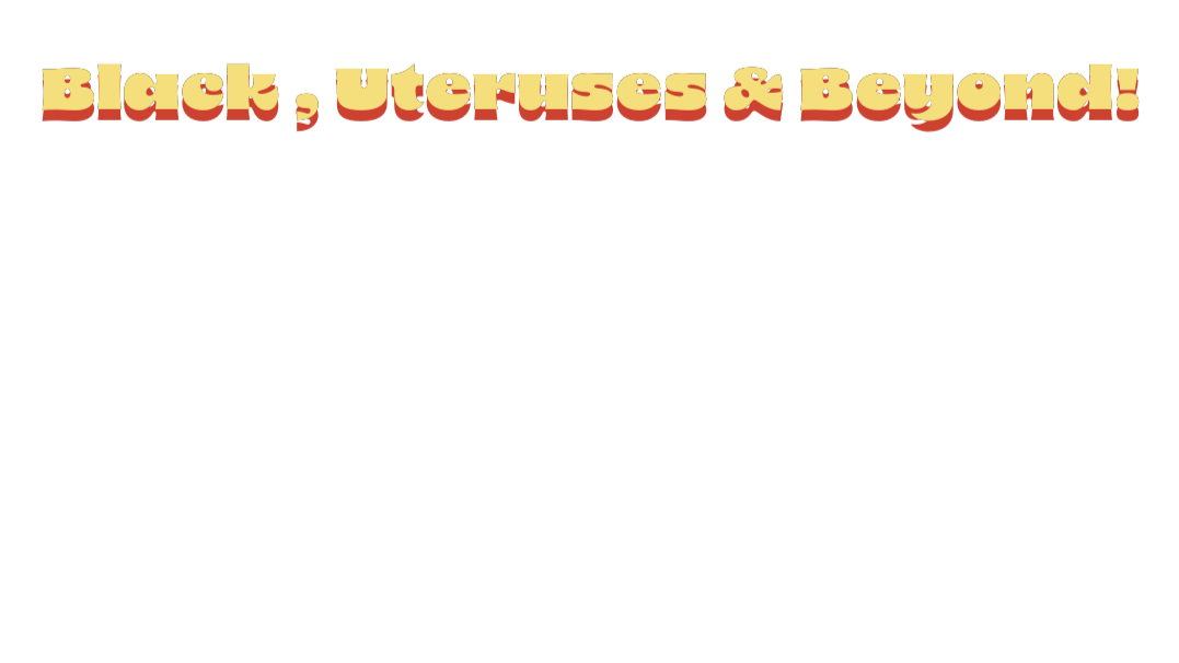 Text reads 'Black, Uteruses & Beyond!' in retro style font with a 3D effect